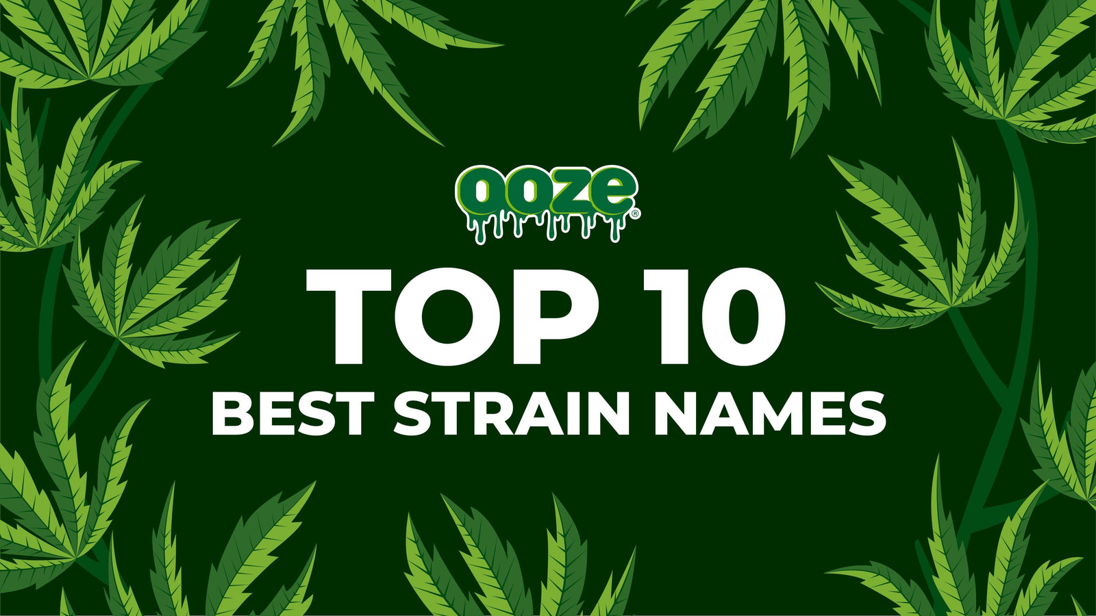 Top 10 Best Strain Names - The Oozelife Blog - Ooze Weed Marijuana Cannabis