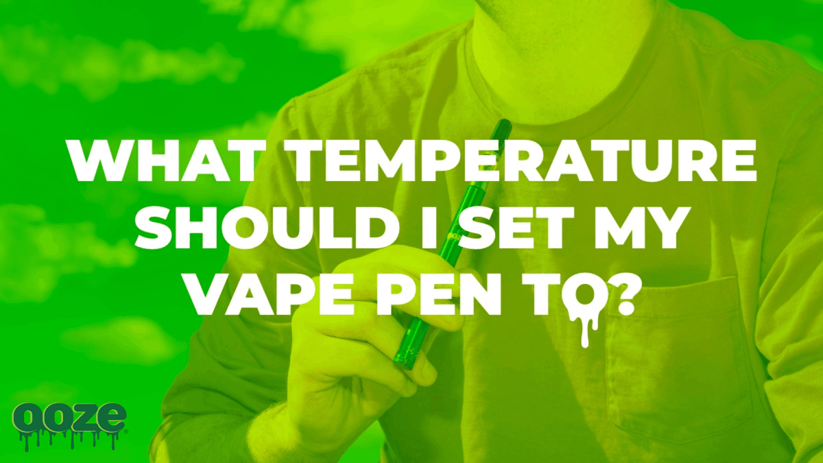 The Best Weed Vape Pen Temperature Settings | Ooze The Best Weed Vape Pen Temperature Settings | Ooze