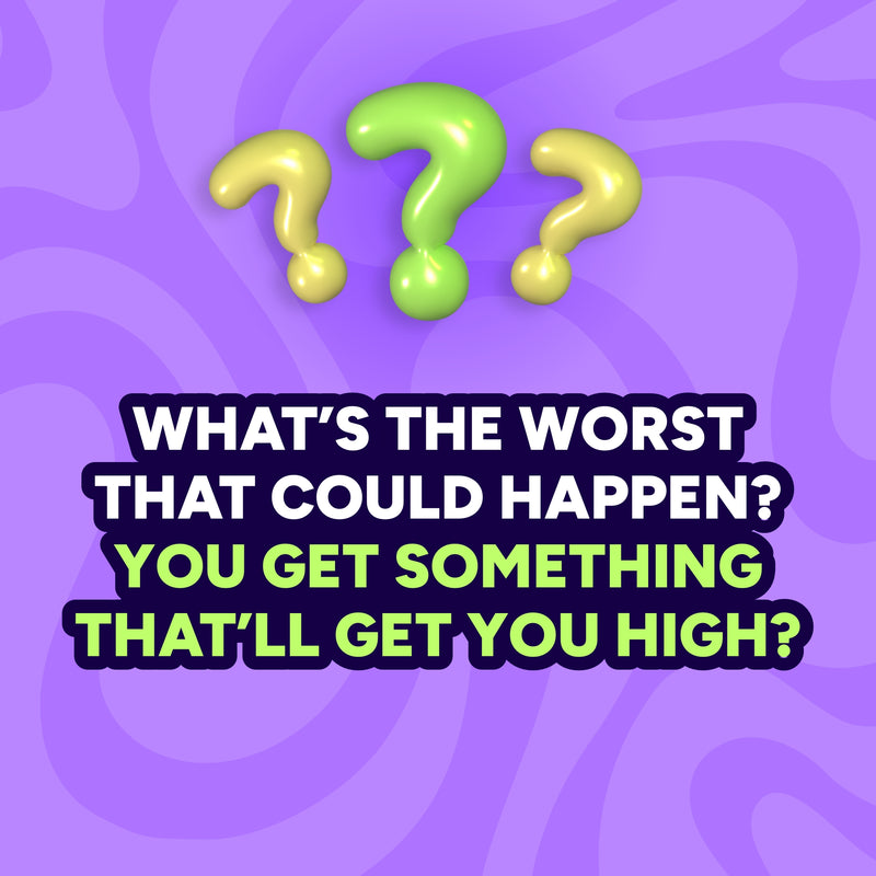 Three question marks on a purple background with text about getting something that'll get you high.