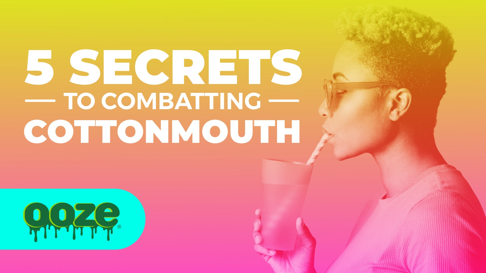How To Combat Cottonmouth - The Oozelife Blog - Ooze Dry Mouth Side Effect to Smoking Bad Breath Dry Throat