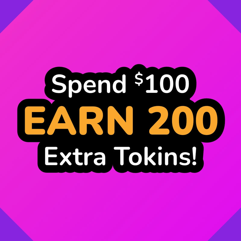 Spend $100, Earn 200 Extra Tokins! 