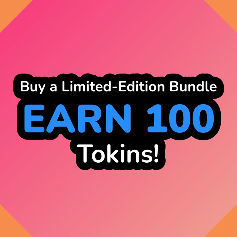 Buy a Limited-Edition Bundle, Earn 100 Tokins! 